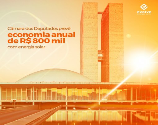 Câmara dos Deputados prevê economia anual de R$ 800 mil com energia solar